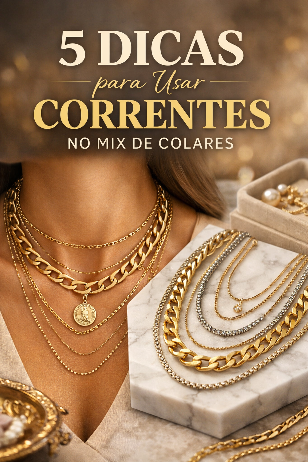 5 Dicas de Ouro para Criar um Mix de Colares Elegante com Correntes